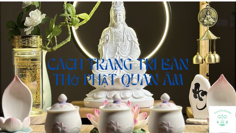 cách trang trí bàn thờ phật quan âm