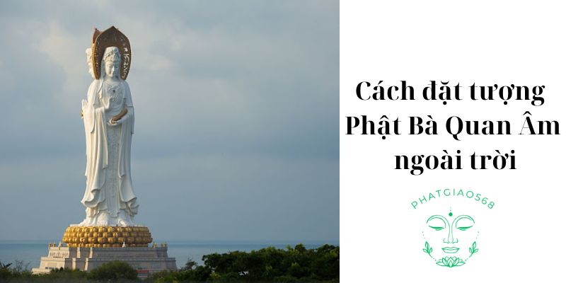 Cách đặt tượng Phật Bà Quan Âm ngoài trời