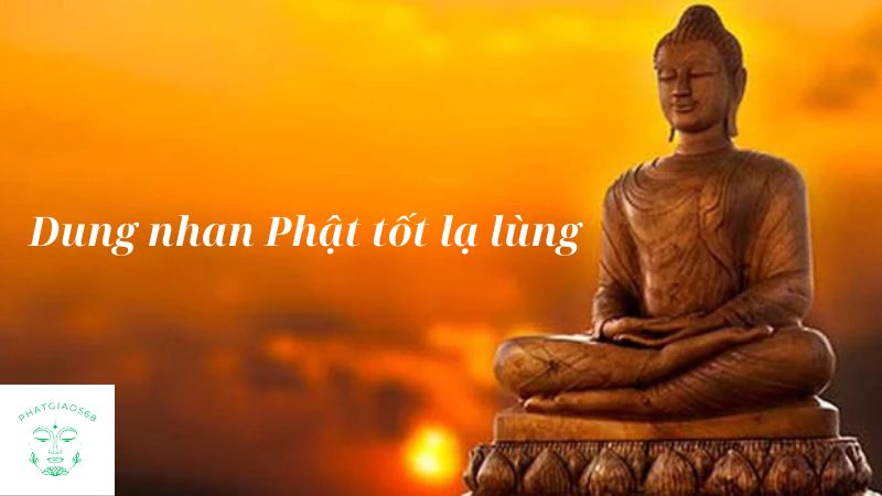 Dung nhan Phật tốt lạ lùng